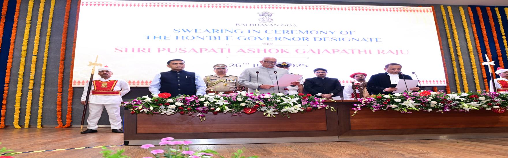 Shri Pusapati Ashok Gajapathi Raju  assumed the office of the Governor of Goa on 26/07/2025 at a function held at Raj Bhavan. Shri Alok Aradhe, Hon'ble Chief Justice of Bombay High Court administered him the Oath of Office.